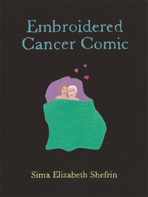 Title details for Embroidered Cancer Comic by Sima Elizabeth Shefrin - Available
